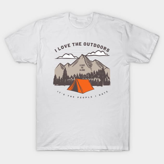 I Love the Outdoors It's the People I Hate - Leave Me Alone T-Shirt by Contentarama